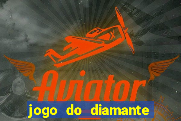 jogo do diamante para ganhar dinheiro